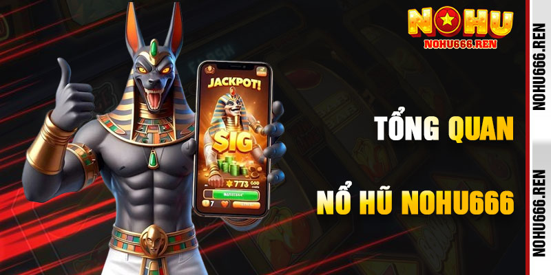 Khám Phá Sức Hút Của Nổ Hũ NoHu666