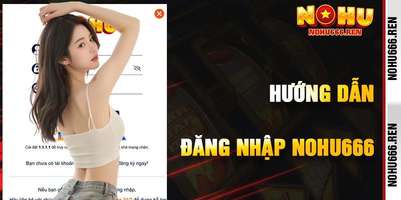 Hướng Dẫn Đăng Nhập NoHu666