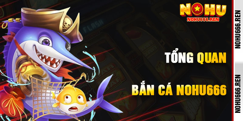 Đắm Chìm Trong Thế Giới Bắn Cá NoHu666