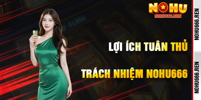 Lợi Ích Khi Tuân Thủ Miễn Trừ Trách Nhiệm NoHu666