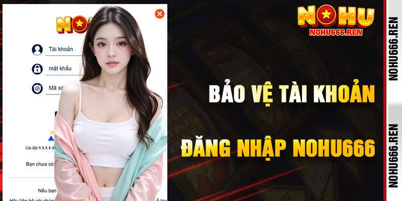 Mẹo Bảo Vệ Tài Khoản Khi Đăng Nhập NoHu666