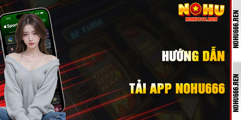 Hướng Dẫn Tải App NoHu666