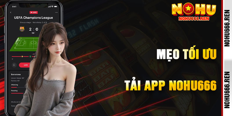 Mẹo Tối Ưu Hóa Trải Nghiệm Với App NoHu666