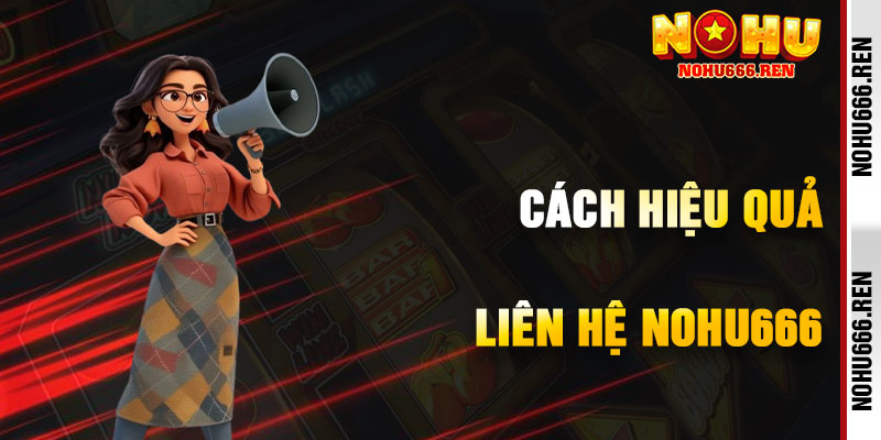 Cách Liên Hệ NoHu666 Hiệu Quả