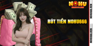 Rút Tiền Nohu666