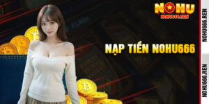 Nạp Tiền Nohu666